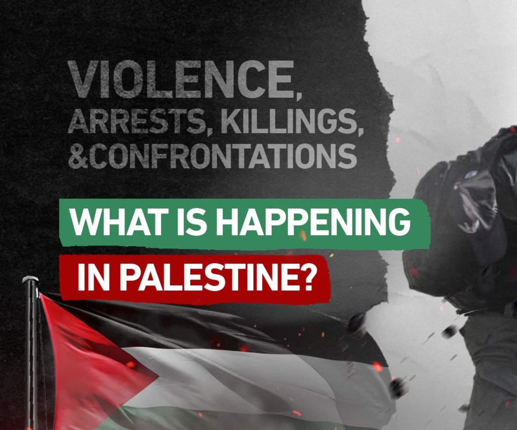 Violence, arrests, killings, and confrontations: What is happening in Palestine? Violence, arrests, killings, and confrontations: What is happening in Palestine?