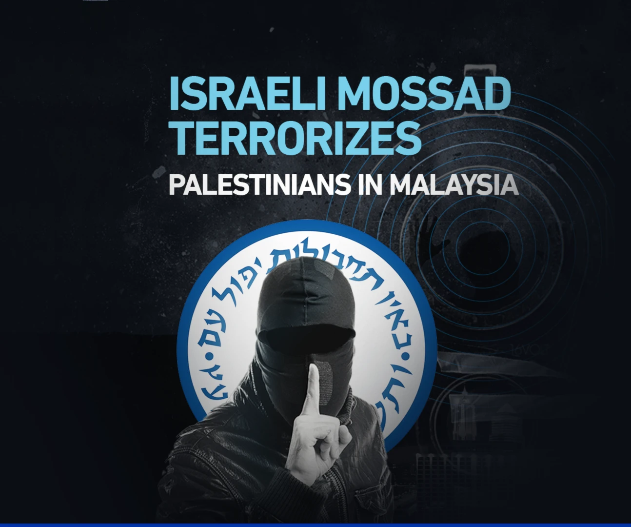 Israeli Mossad terrorizes Palestinians in Malaysia