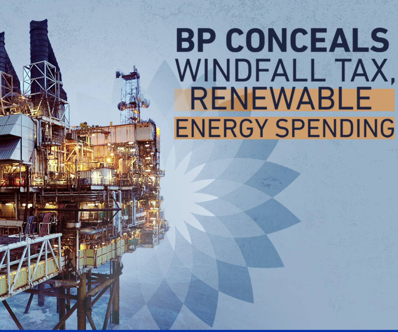 BP conceals windfall tax, renewable energy spending BP conceals windfall tax, renewable energy spending
