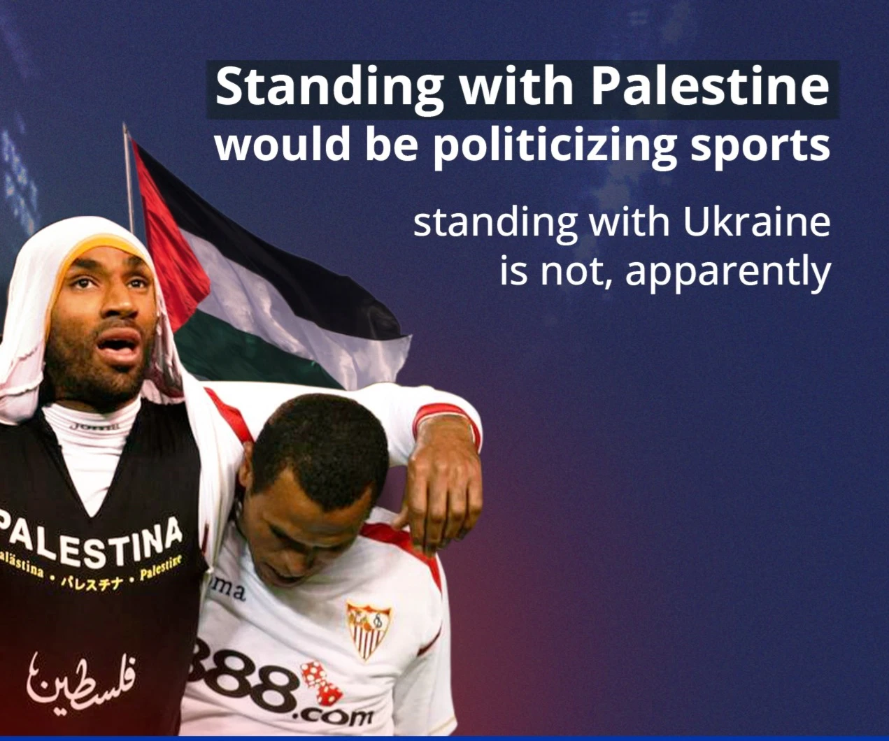 Standing with Palestine would be politicizing sports, standing with Ukraine is not, apparently Standing with Palestine would be politicizing sports, standing with Ukraine is not, apparently
