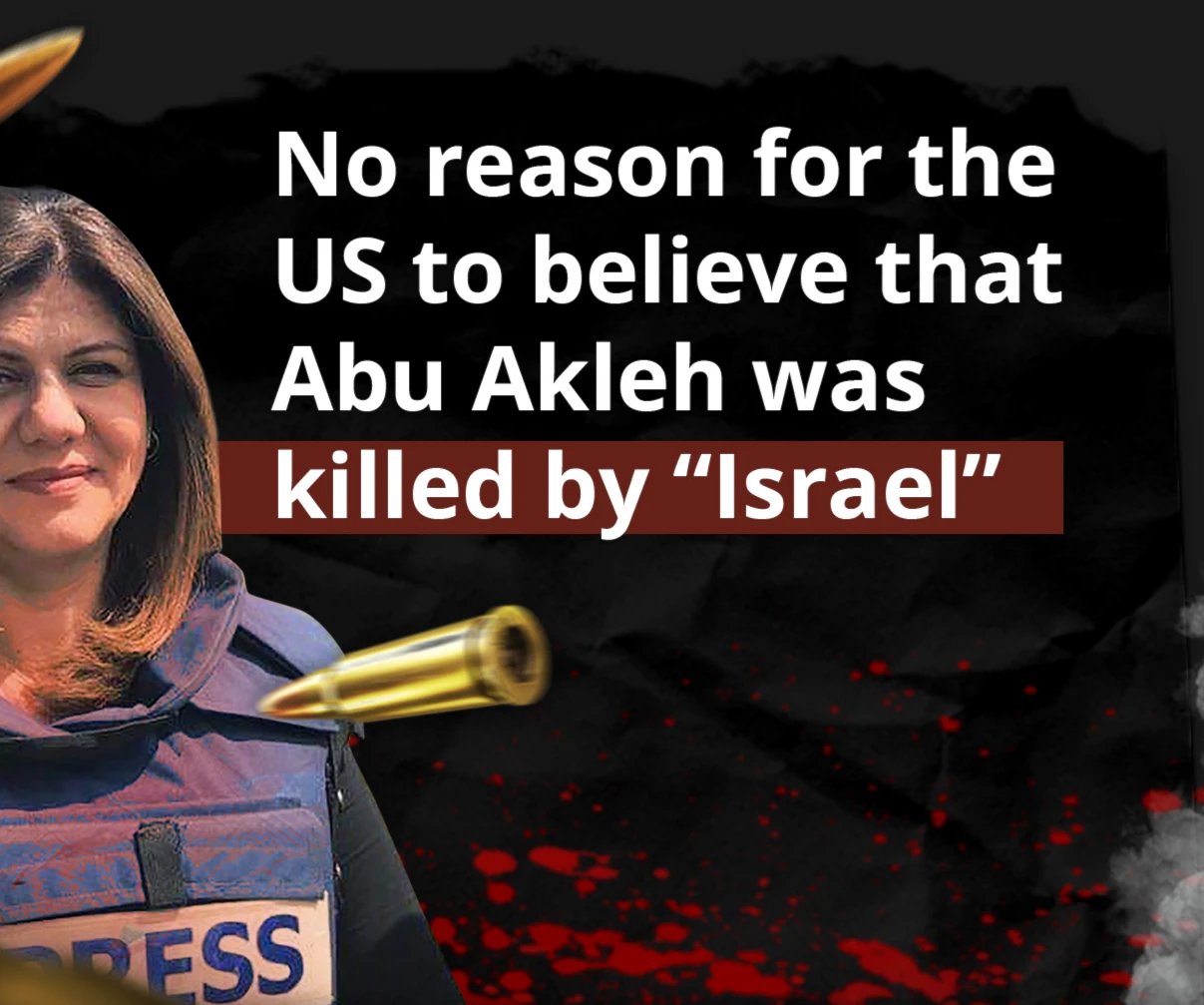 No reason for the US to believe that Abu Akleh was killed by “Israel” No reason for the US to believe that Abu Akleh was killed by “Israel”