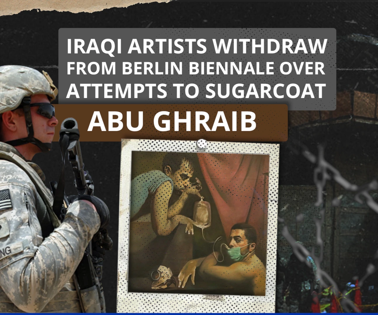 Iraqi artists withdraw from Berlin Biennale over attempts to sugarcoat Abu Ghraib Iraqi artists withdraw from Berlin Biennale over attempts to sugarcoat Abu Ghraib