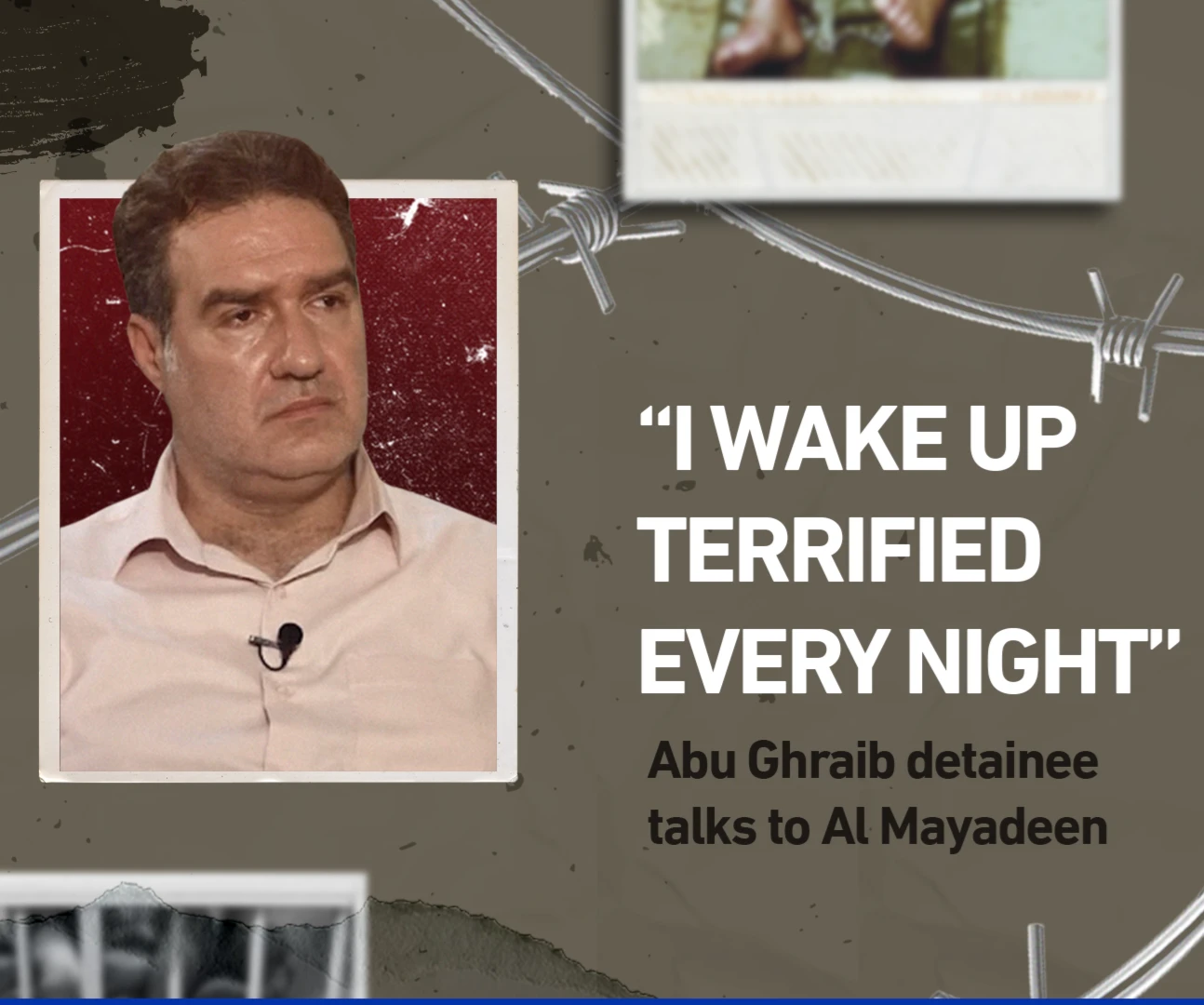“I wake up terrified every night”: Abu Ghraib detainee talks to Al Mayadeen