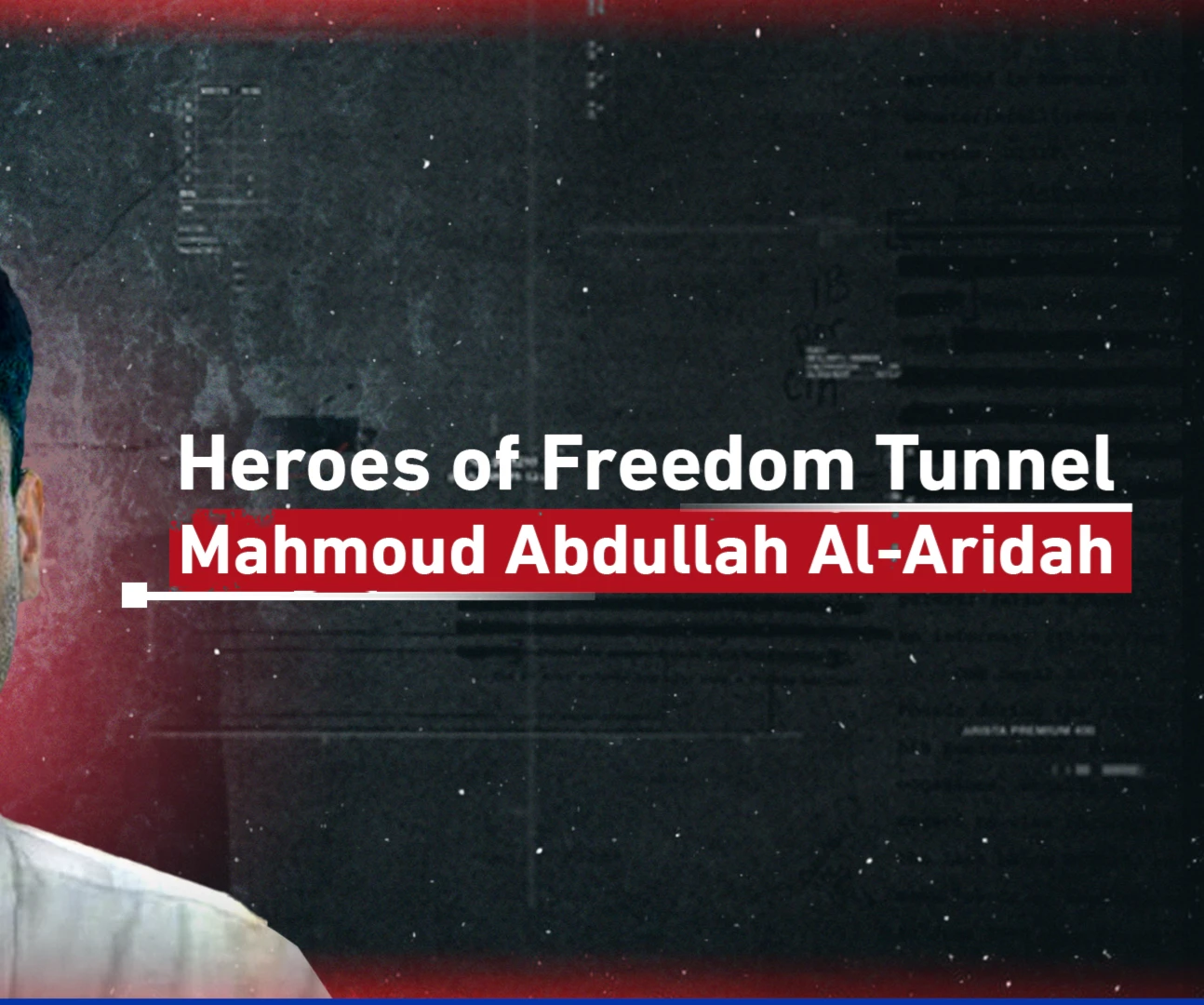 Heroes of Freedom Tunnel; Mahmoud Abdullah Al-Aridah Heroes of Freedom Tunnel; Mahmoud Abdullah Al-Aridah