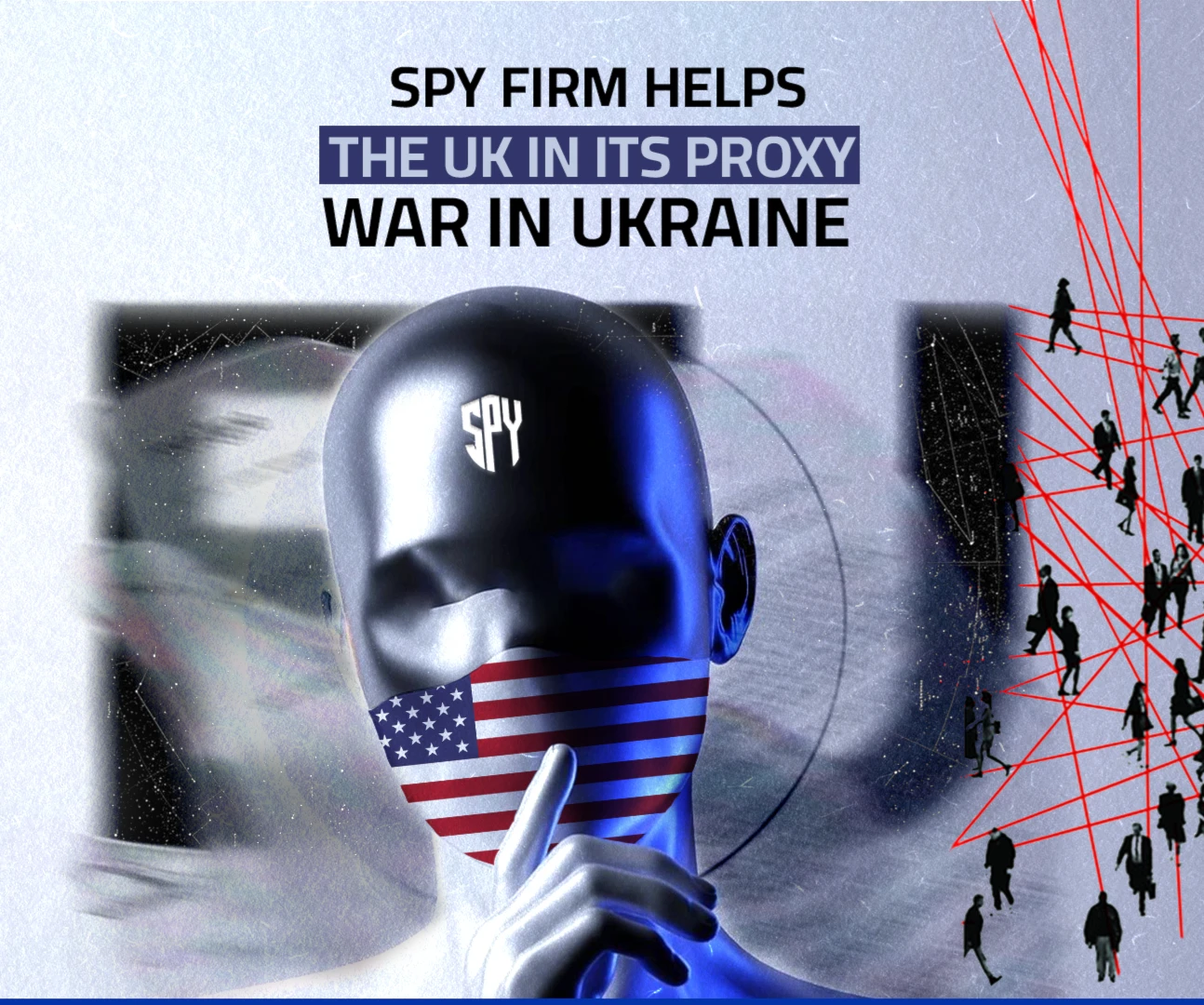 Spy firm helps the UK in its proxy war in Ukraine Spy firm helps the UK in its proxy war in Ukraine