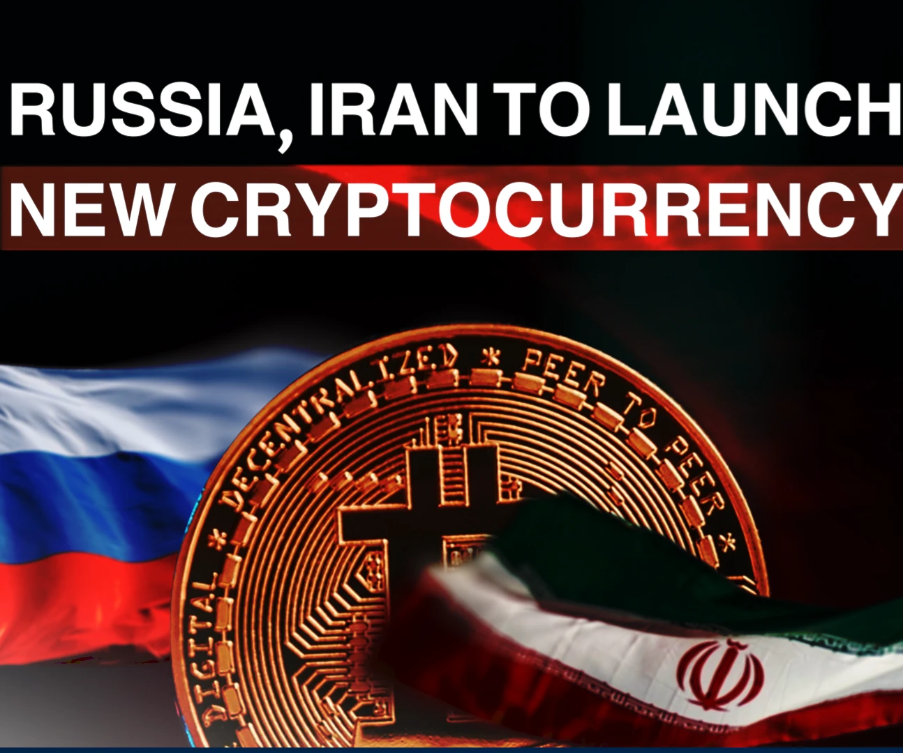 Russia, Iran to launch new cryptocurrency