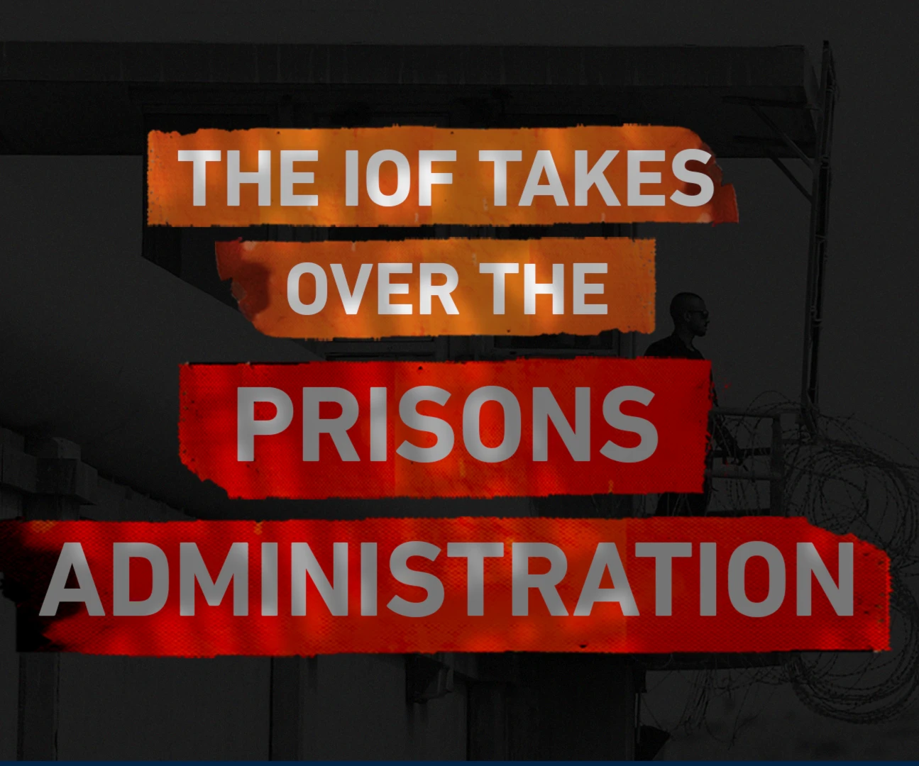 The IOF takes over the prisons administration
