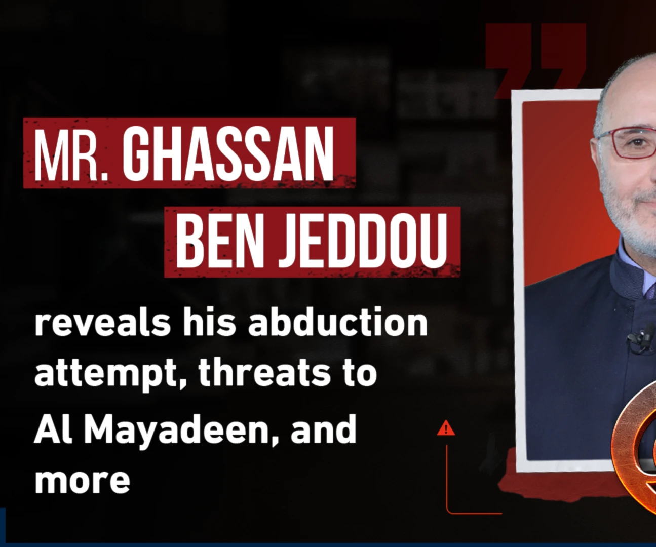 Mr. Ghassan Ben Jeddou reveals his abduction attempt, threats to Al Mayadeen, and more