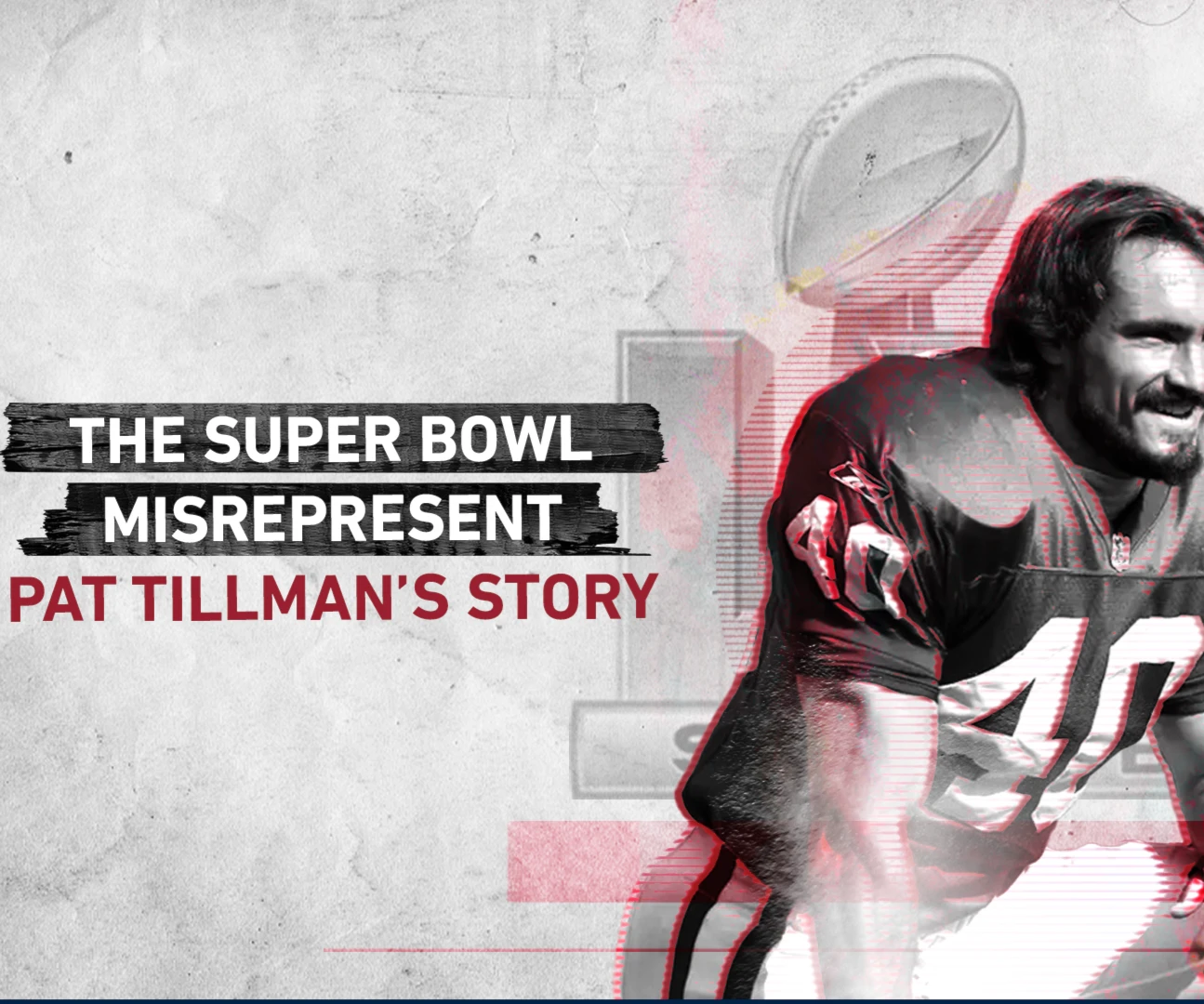 The Super Bowl misrepresent Pat Tillman’s story The Super Bowl misrepresent Pat Tillman’s story