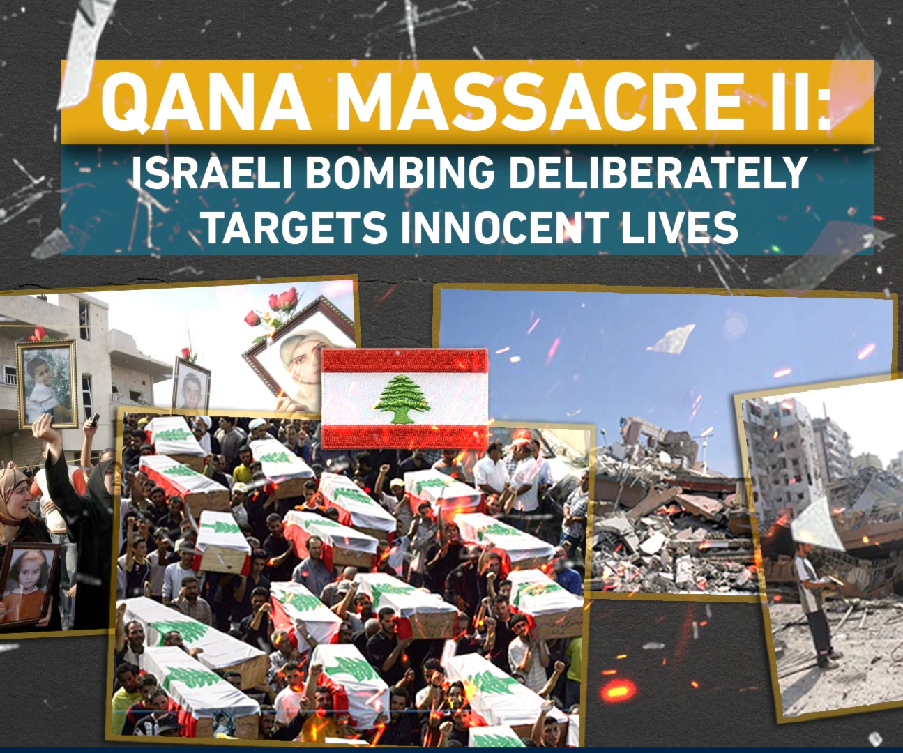 Qana massacre II: Israeli bombing deliberately targets innocent lives Qana massacre II: Israeli bombing deliberately targets innocent lives