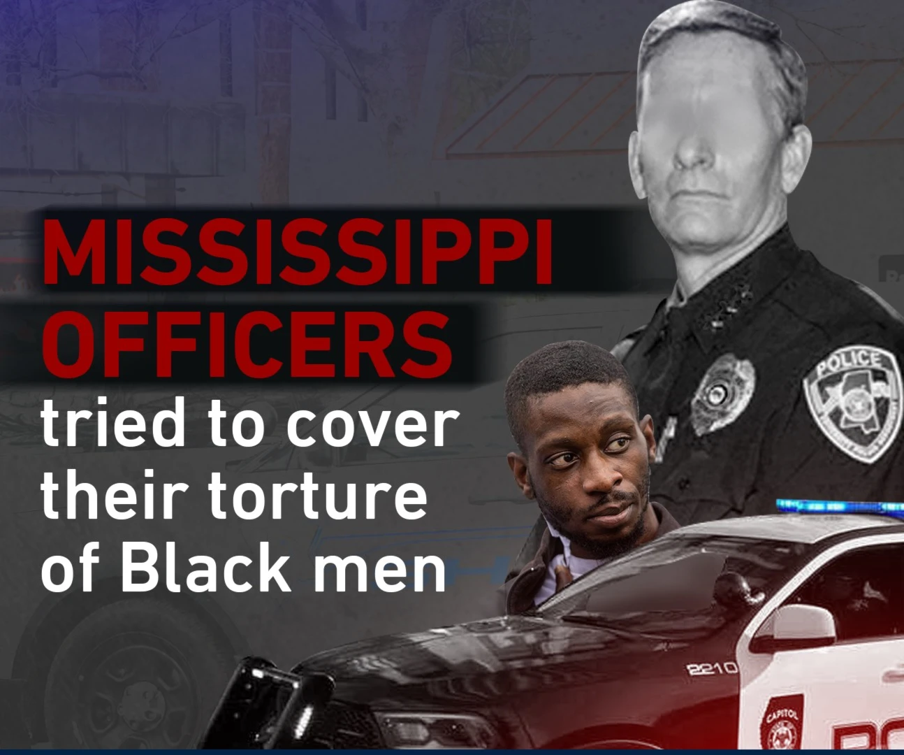 Mississippi officers tried to cover their torture of Black men