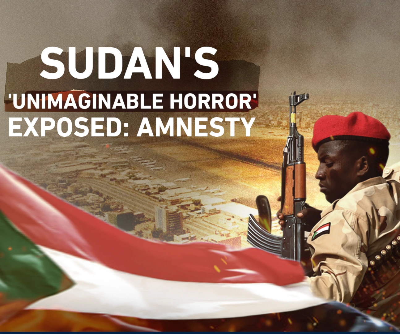 Sudan's 'unimaginable horror' exposed: Amnesty Sudan's 'unimaginable horror' exposed: Amnesty