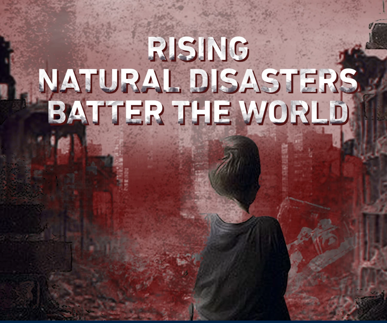 Rising natural disasters batter the world Rising natural disasters batter the world
