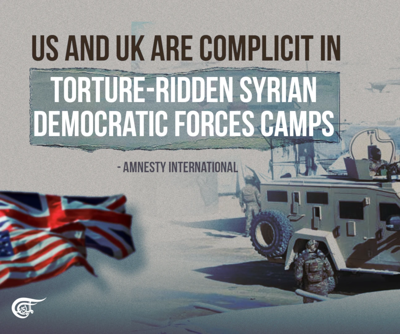 US and UK are complicit in torture-ridden Syrian Democratic Forces camps US and UK are complicit in torture-ridden Syrian Democratic Forces camps