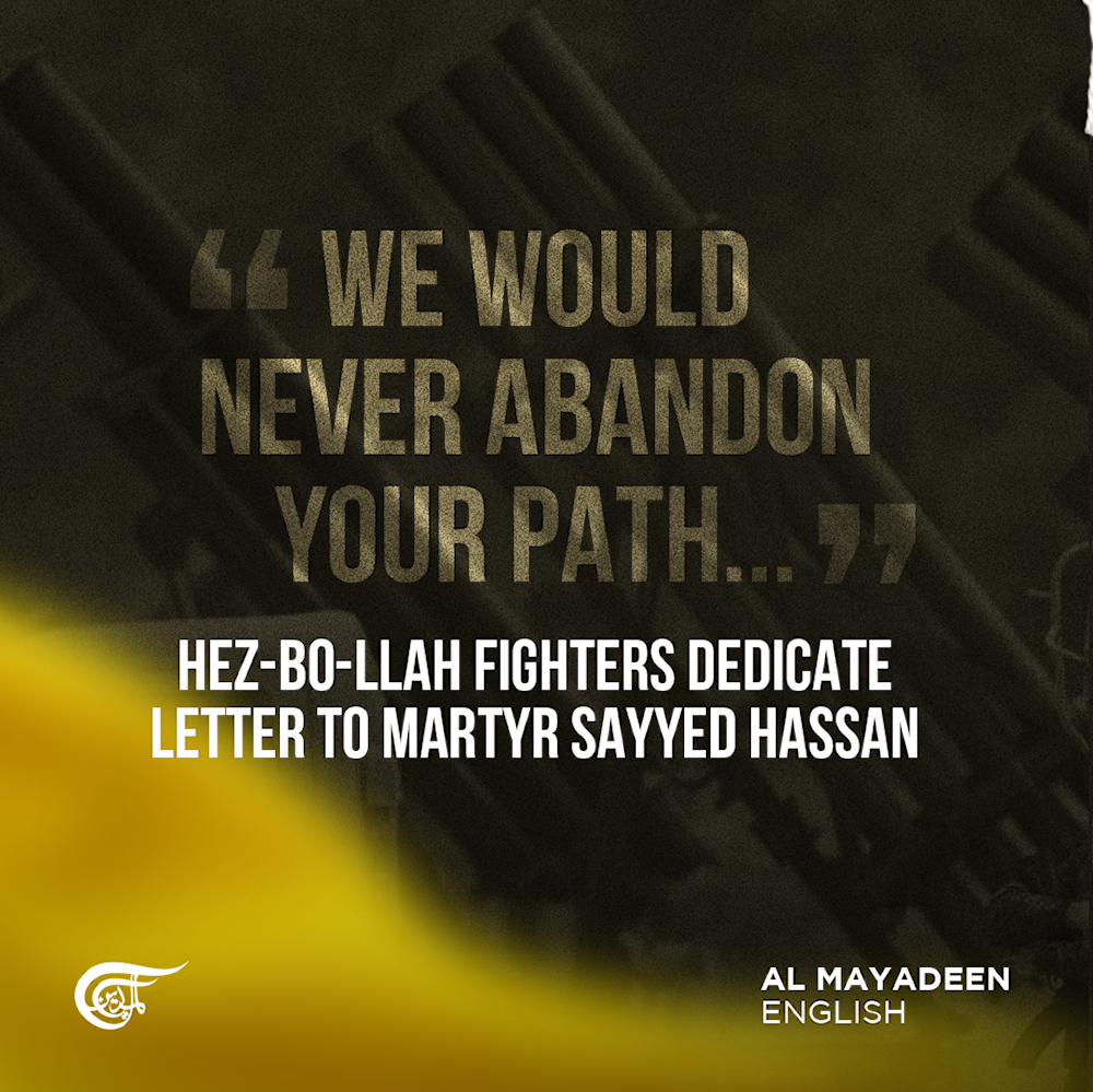 We would never abandon your path: Hezbollah fighters dedicate letter to martyr Sayyed Hassan