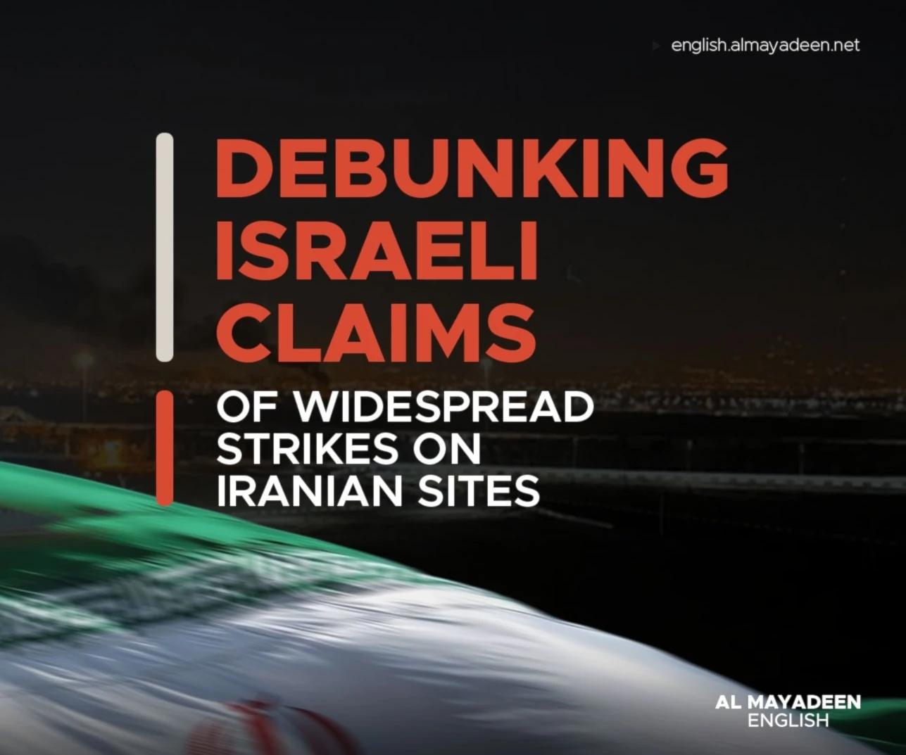 Debunking Israeli claims of widespread strikes on Iranian sites