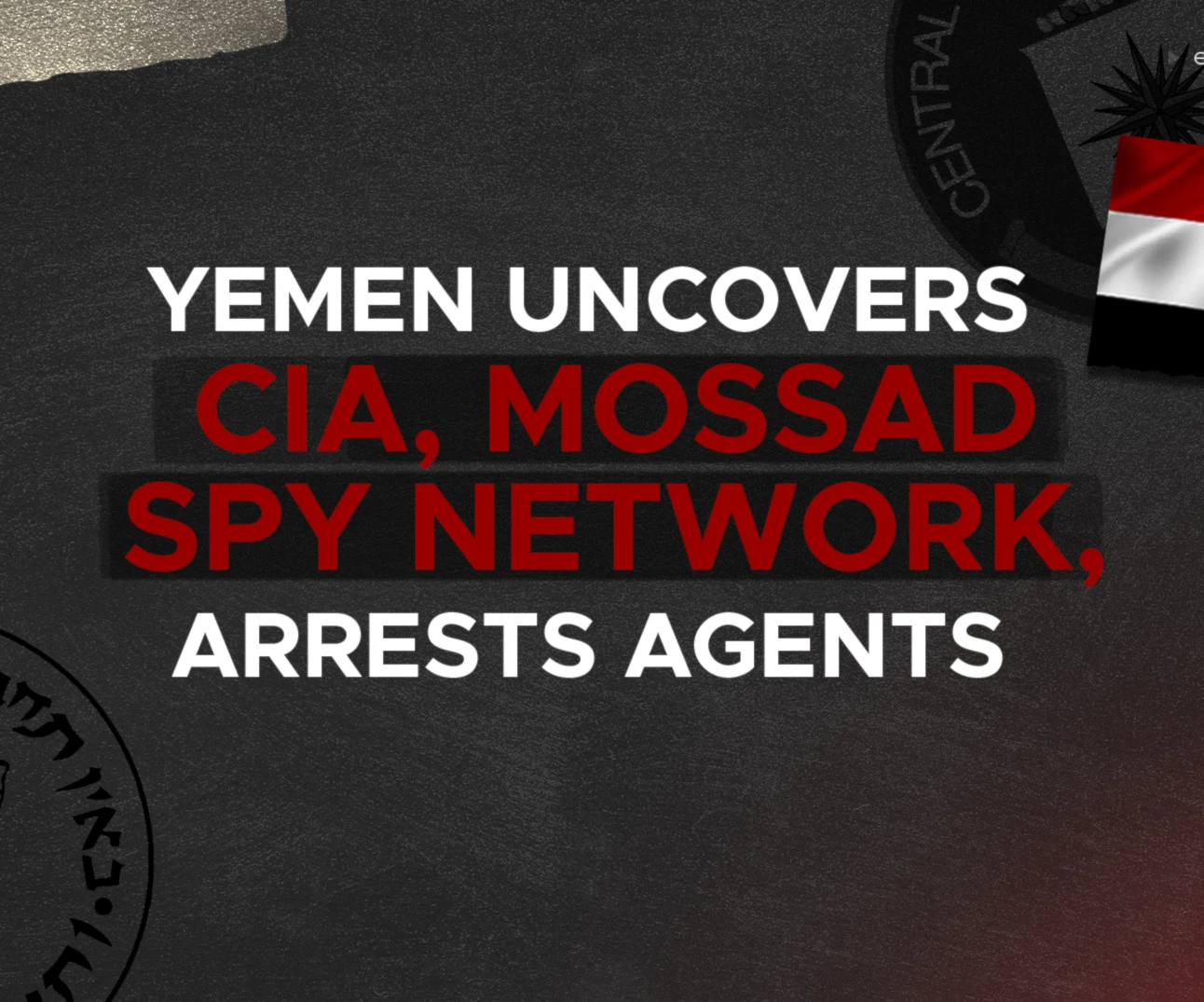 Yemen uncovers CIA, Mossad spy network, arrests agents