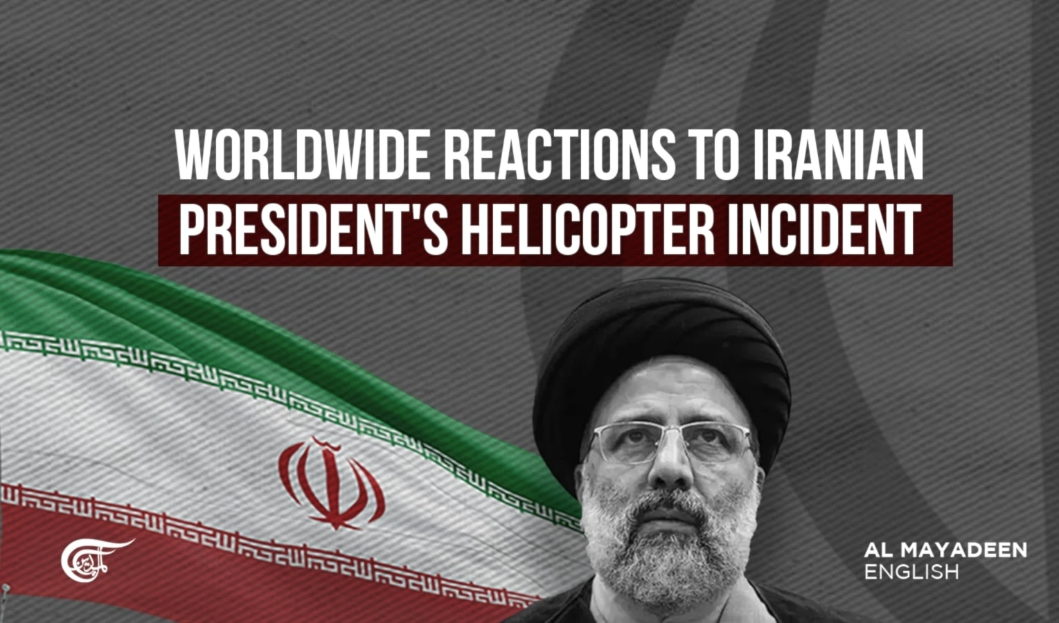 Worldwide reactions to Iranian President's helicopter incident Worldwide reactions to Iranian President's helicopter incident