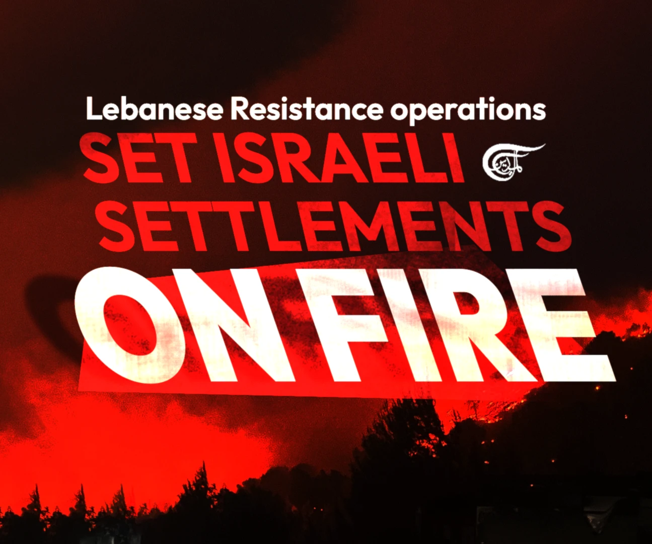 Lebanese Resistance operations set Israeli settlements on fire
