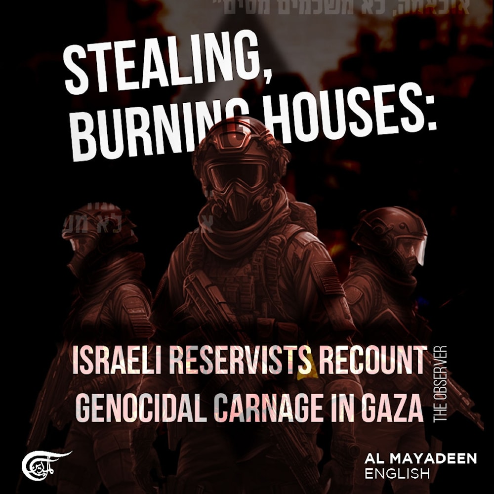 Stealing, burning houses: Israeli reservists recount genocidal carnage in Gaza