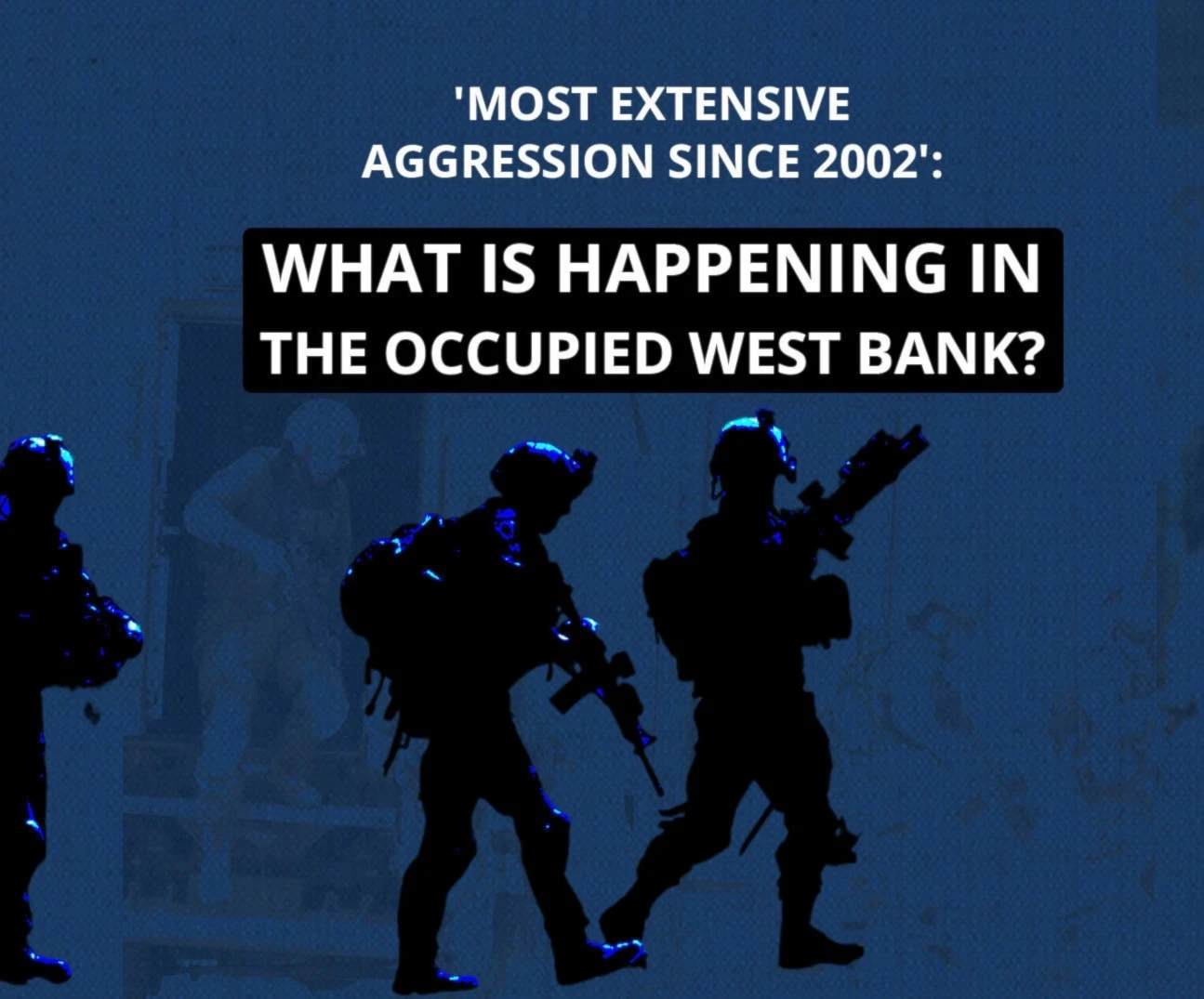 'Most extensive aggression since 2002': What is happening in the occupied West Bank?