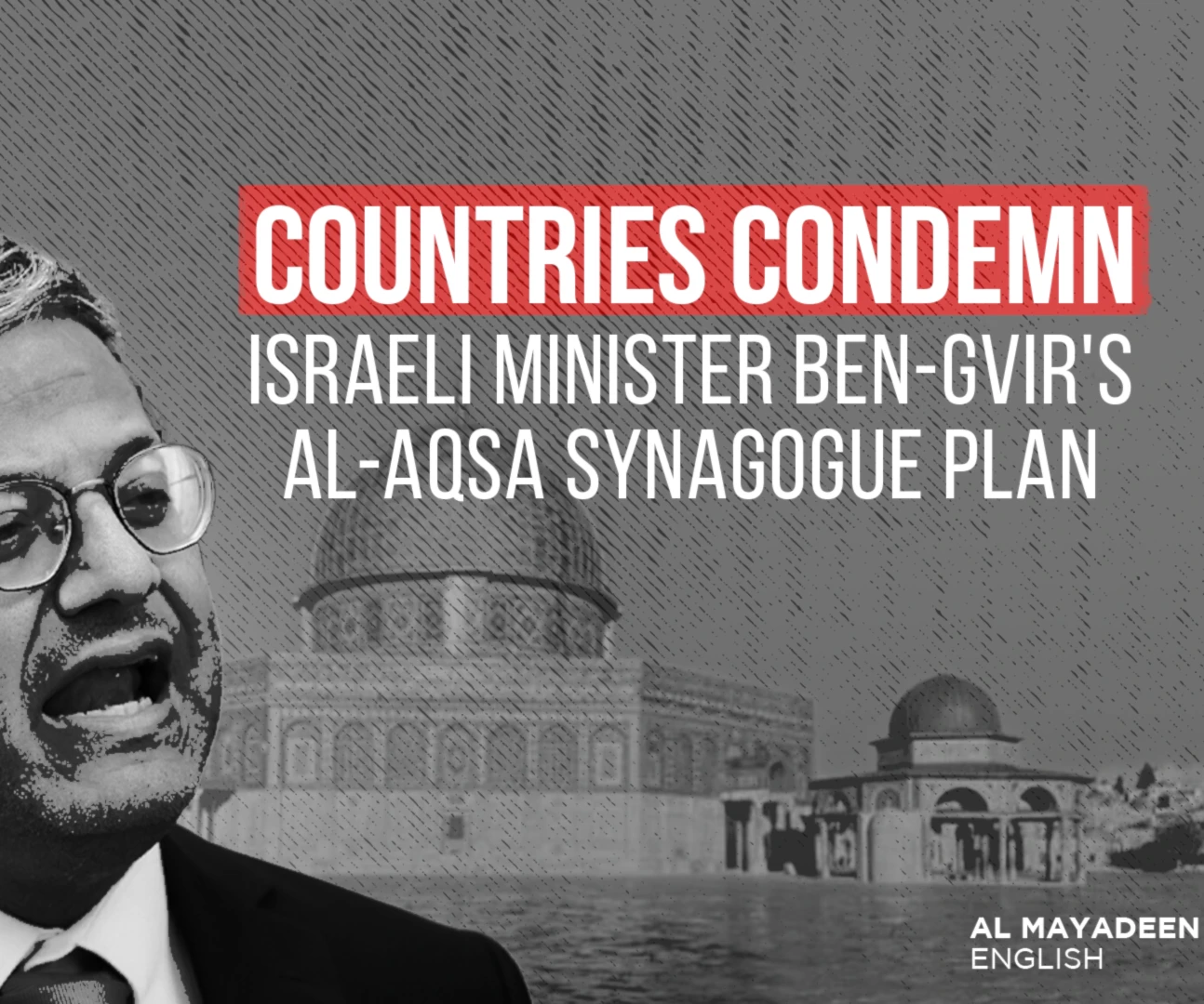 Countries condemn Israeli Minister Ben-Gvir's Al-Aqsa synagogue plan Countries condemn Israeli Minister Ben-Gvir's Al-Aqsa synagogue plan