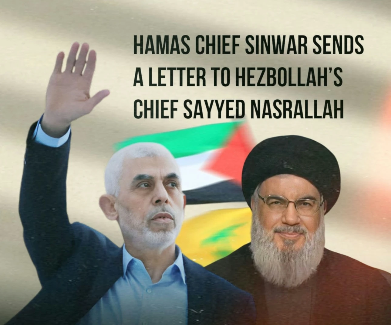 Hamas Chief Sinwar sends a letter to Hezbollah’s chief Sayyed Nasrallah Hamas Chief Sinwar sends a letter to Hezbollah’s chief Sayyed Nasrallah