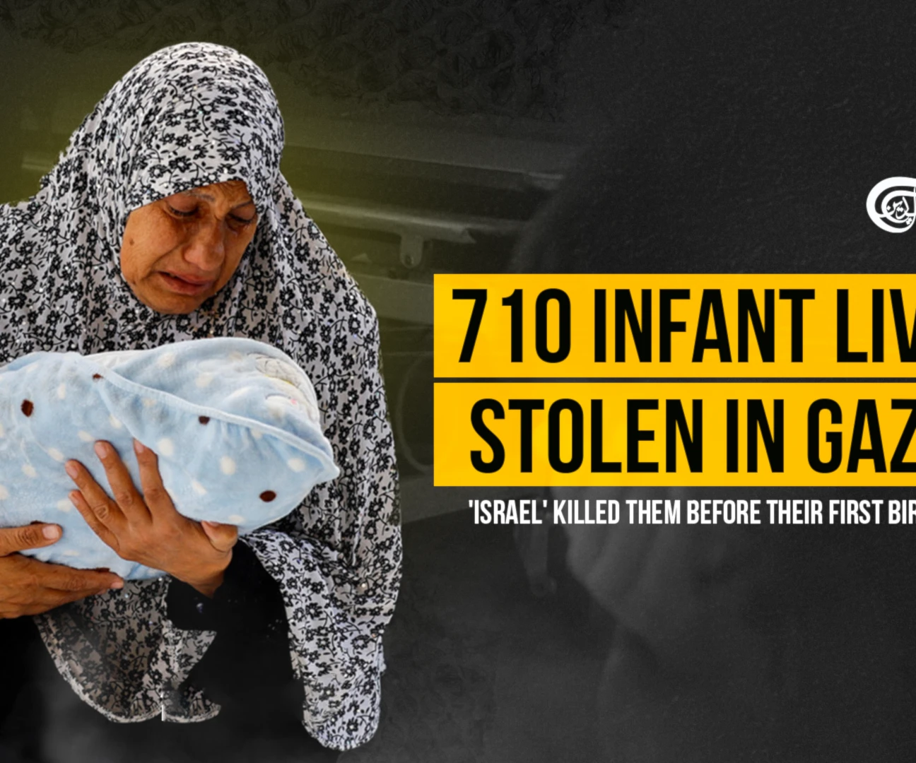 710 infant lives stolen in Gaza: 'Israel' killed them before their first birthday 710 infant lives stolen in Gaza: 'Israel' killed them before their first birthday