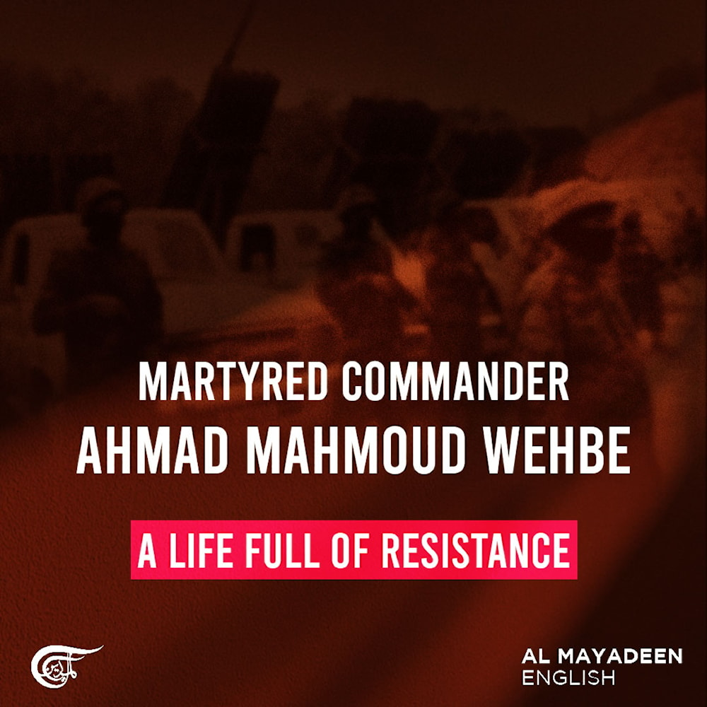 Martyred Commander Ahmad Mahmoud Wehbe: A life full of Resistance