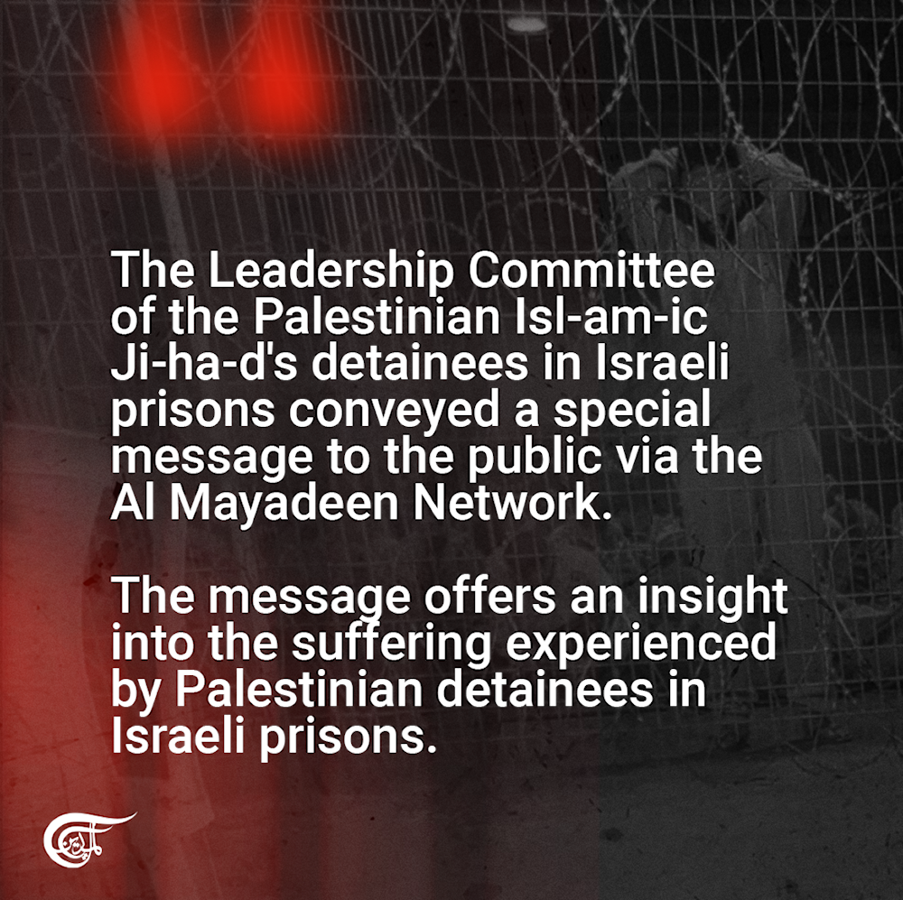 P-I-J detainees send a message exclusively through Al Mayadeen 