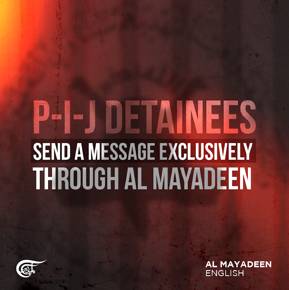 P-I-J detainees send a message exclusively through Al Mayadeen 