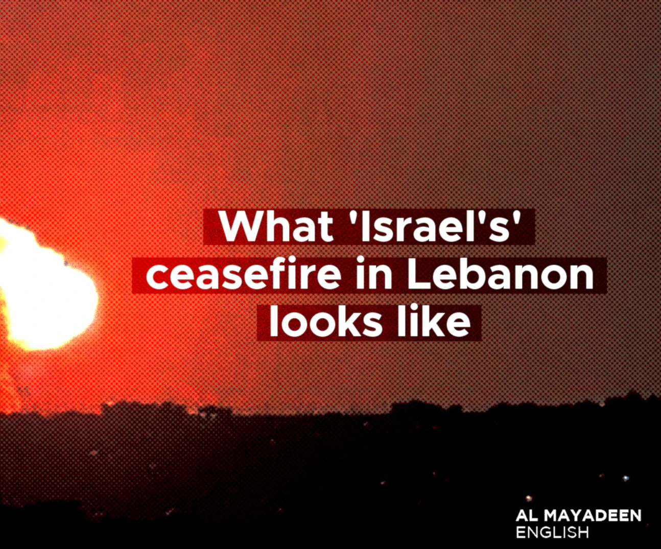 What 'Israel's' ceasefire in Lebanon looks like