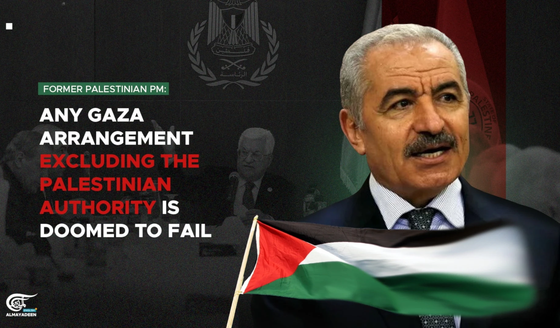Former Palestinian PM: Any Gaza arrangement excluding the Palestinian Authority is doomed Former Palestinian PM: Any Gaza arrangement excluding the Palestinian Authority is doomed