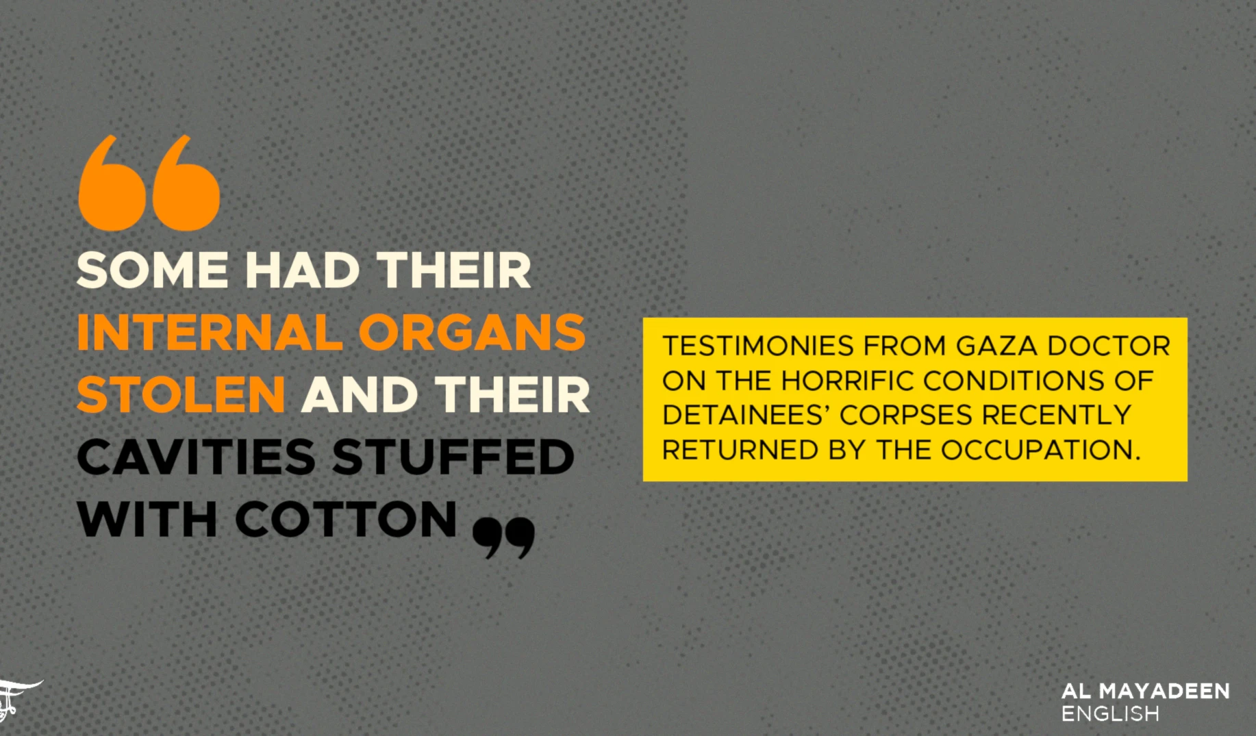 Testimonies from Gaza doctor on the horrific conditions of detainees’ corpses recently returned by the occupation