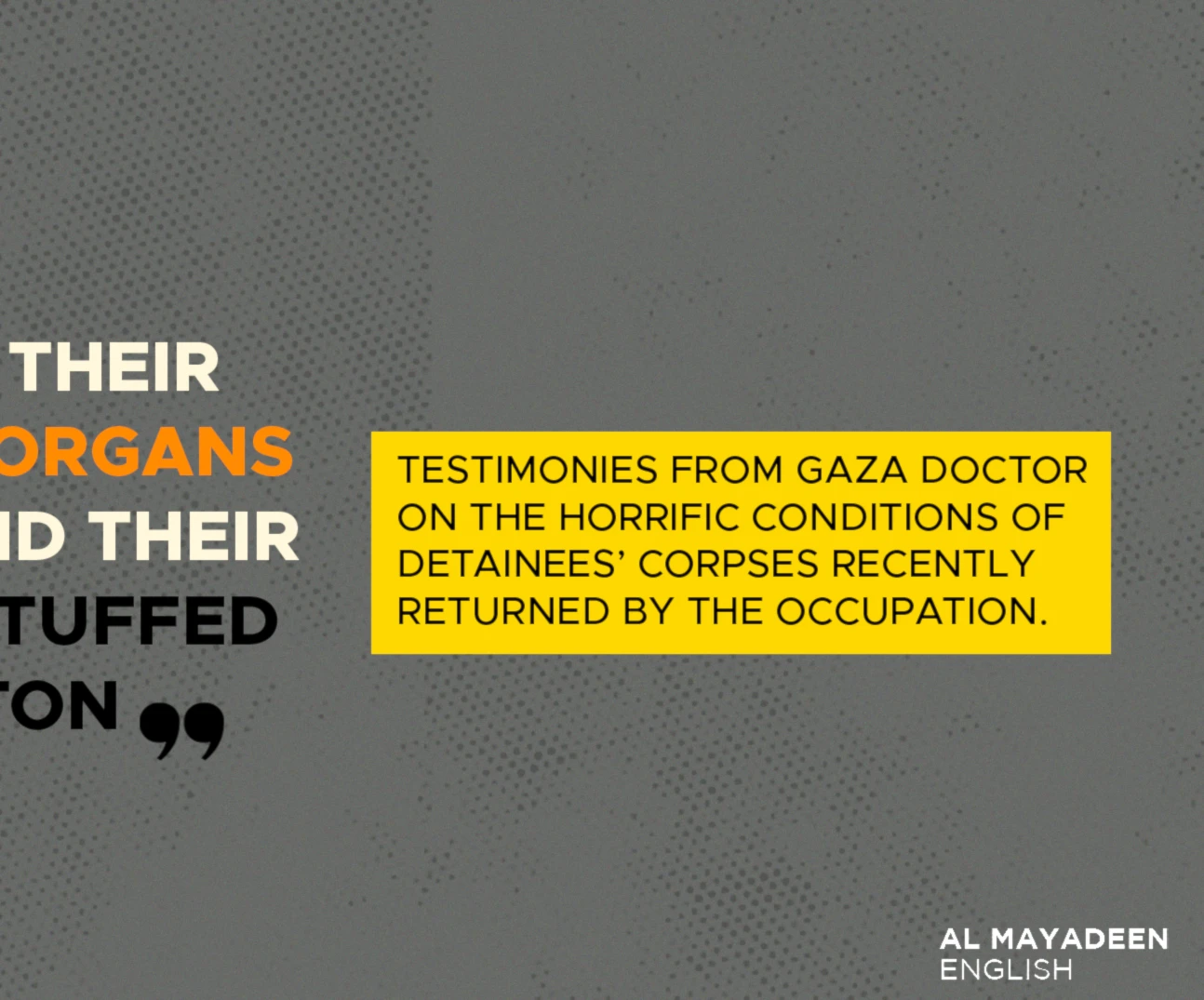 Testimonies from Gaza doctor on the horrific conditions of detainees’ corpses recently returned by the occupation