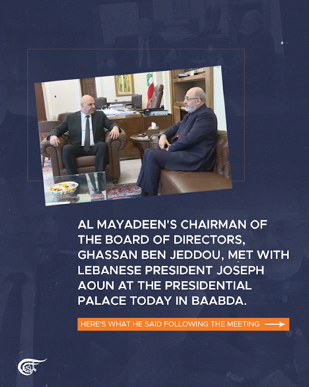 Statement of Al Mayadeen’s chairman, Ghassan Ben Jeddou, after meeting Lebanese President Joseph Aoun