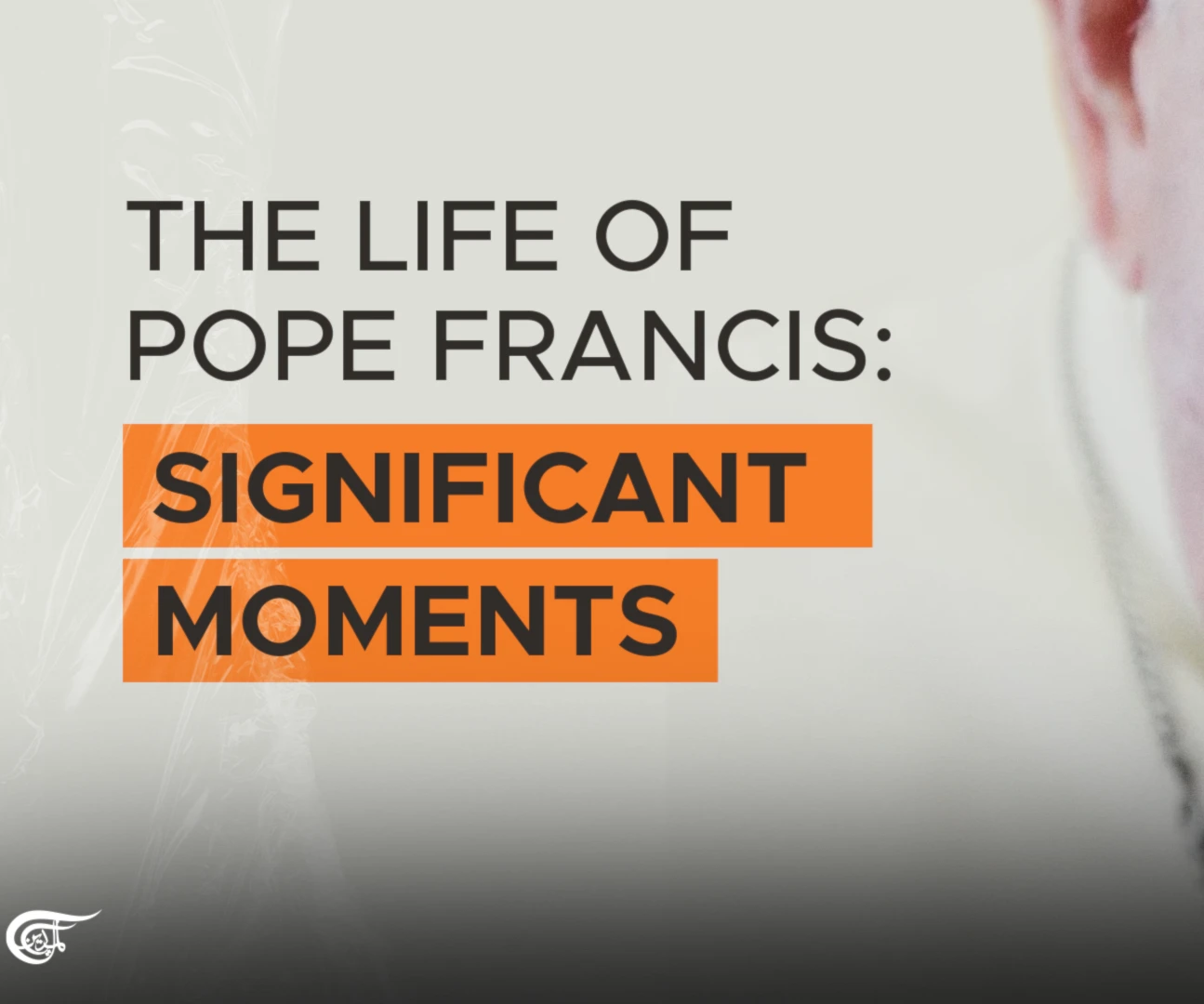 The life of Pope Francis: Significant moments The life of Pope Francis: Significant moments