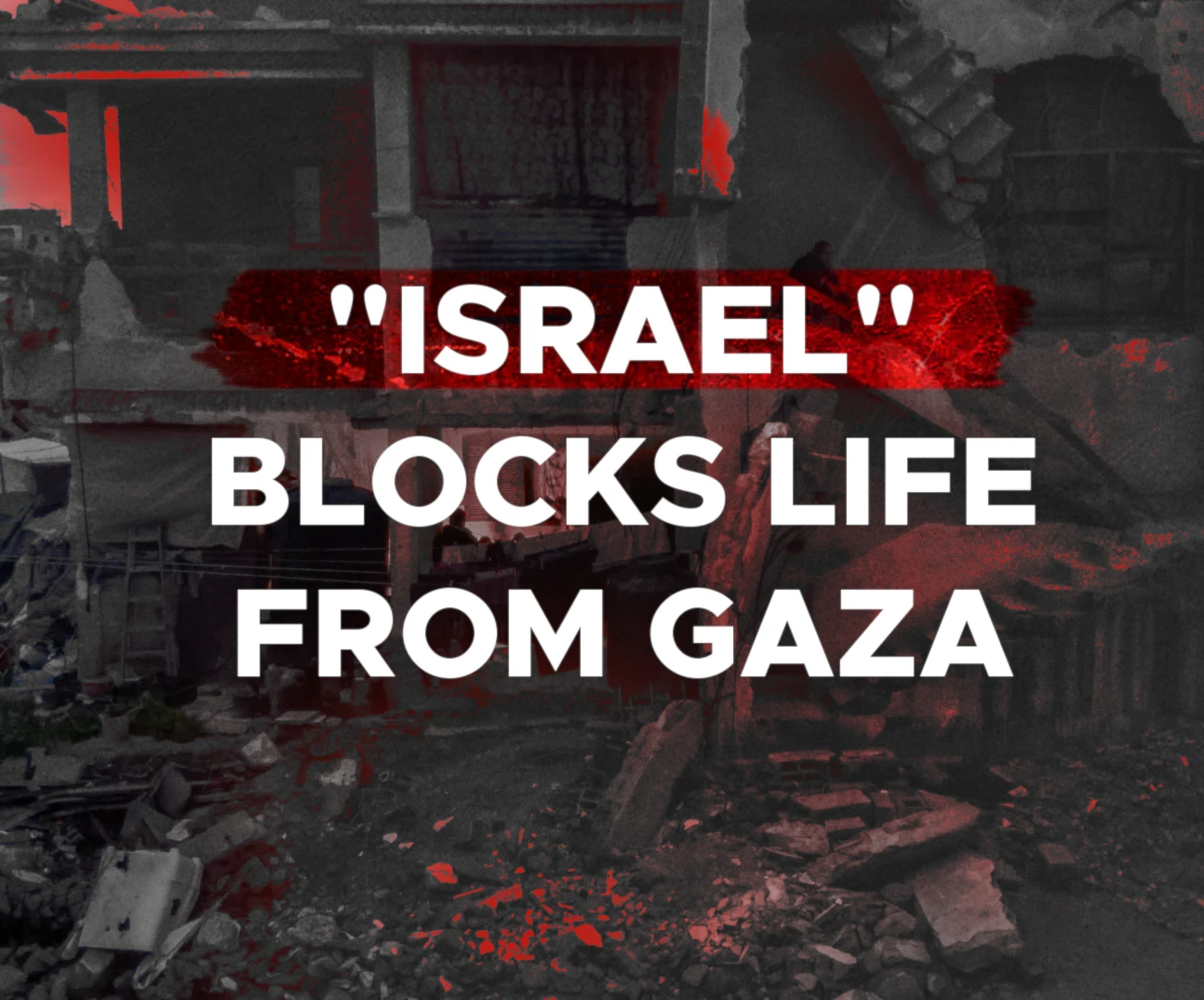 "Israel" blocks life from Gaza "Israel" blocks life from Gaza
