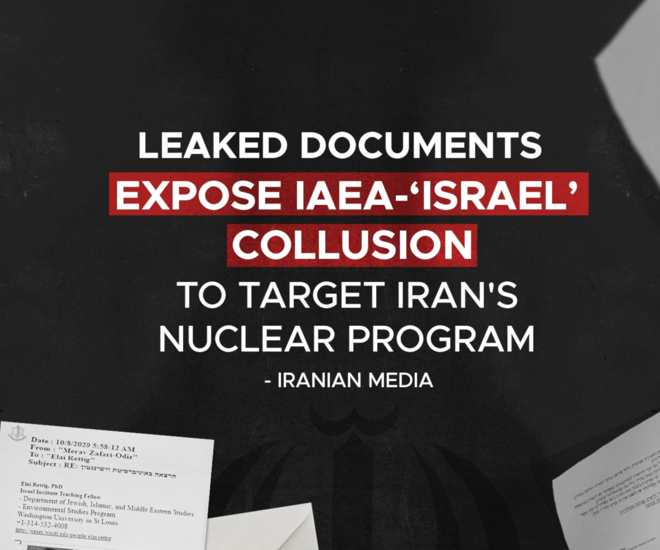 Leaked documents expose IAEA-‘Israel’ collusion to target Iran's nuclear program: Iranian media