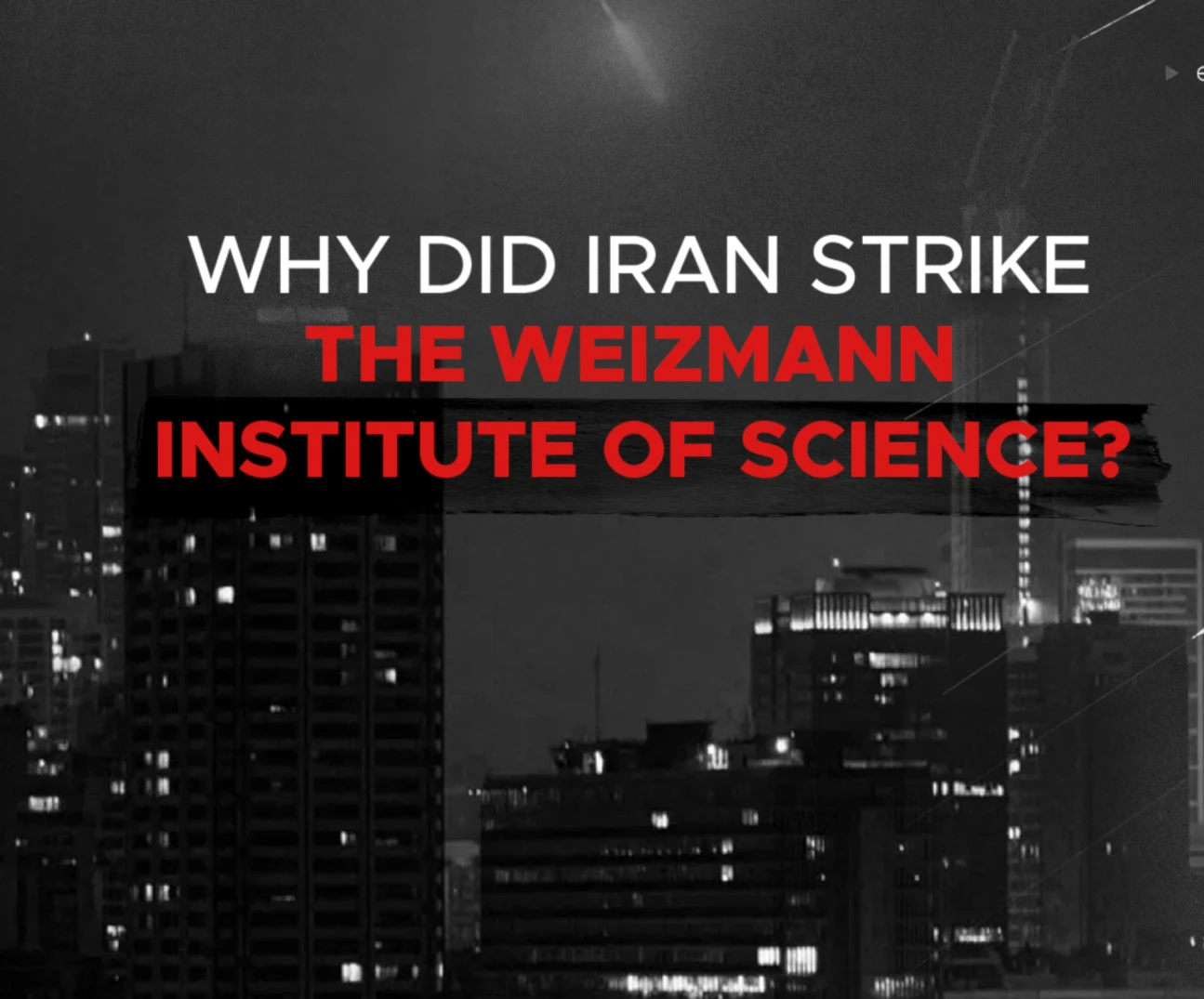 Why did Iran strike The Weizmann Institute?