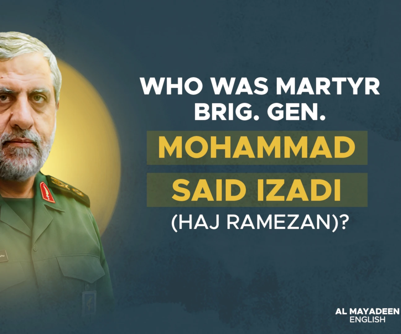 Who was Martyr Brig. Gen. Mohammad Said Izadi (Haj Ramezan)? Who was Martyr Brig. Gen. Mohammad Said Izadi (Haj Ramezan)?