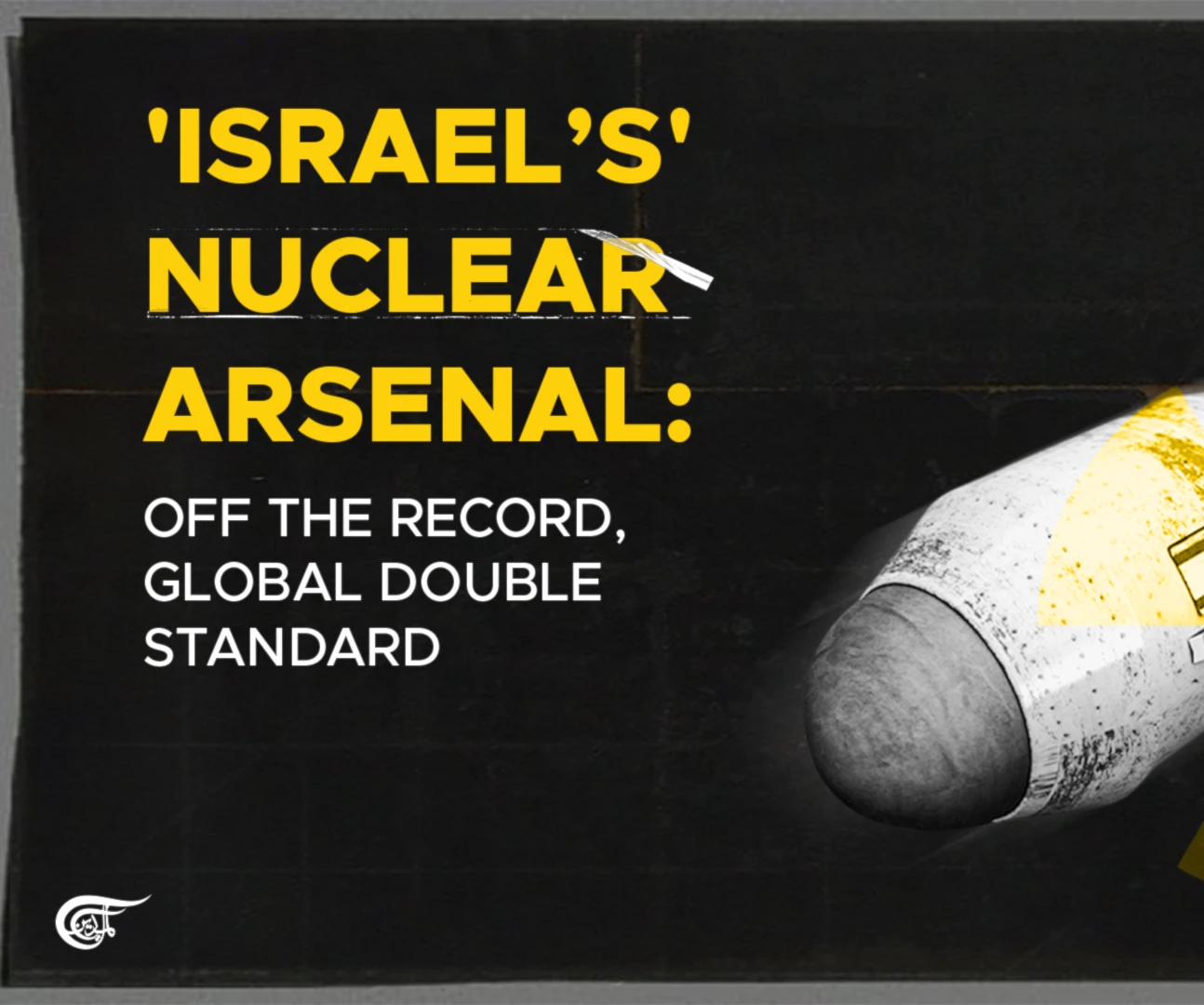 'Israel’s' nuclear arsenal: Off the record, global double standard 'Israel’s' nuclear arsenal: Off the record, global double standard