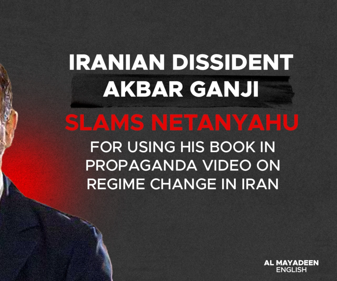 Iranian dissident Akbar Ganji slams Netanyahu for using his book in propaganda video on regime change in Iran Iranian dissident Akbar Ganji slams Netanyahu for using his book in propaganda video on regime change in Iran
